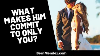 What Makes Him Commit To Only You