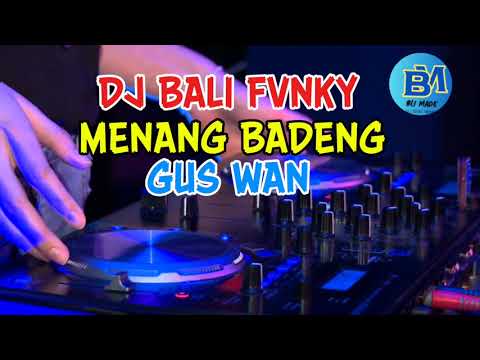 DJ BALI FVNKY MENANG BADENG - GUS WAN | BELI MADE REMIX