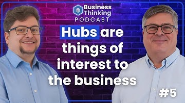 Data Vault Hubs Explained - The Business Thinking Podcast #6