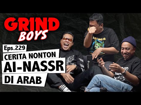 Grind Boys Eps.229 - Cerita Nonton Al-Nassr di Arab