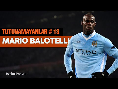 Tutunamayanlar 13 - Mario Balotelli | Dünya Yıldızından İstenmeyen Adama