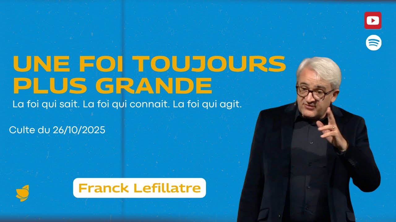 Une foi toujours plus grande // Franck Lefillatre (culte du 26 octobre 2025)