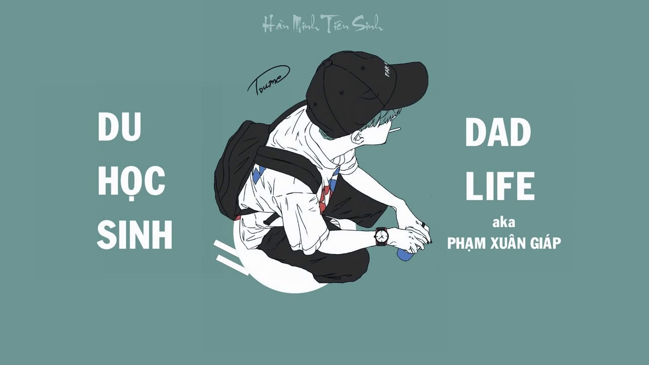 Du Học Sinh - Dad Life a.k.a Phạm Xuân Giáp - youtube