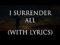 I Surrender All - Gospel Hymn with Lyrics