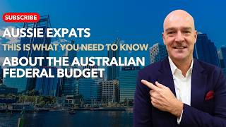 Australian expats, this is what you need to know about the 2026–27 Australian Federal Budget