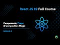 Episode 3: Components, Props & Composition - React JS Full Course 2025