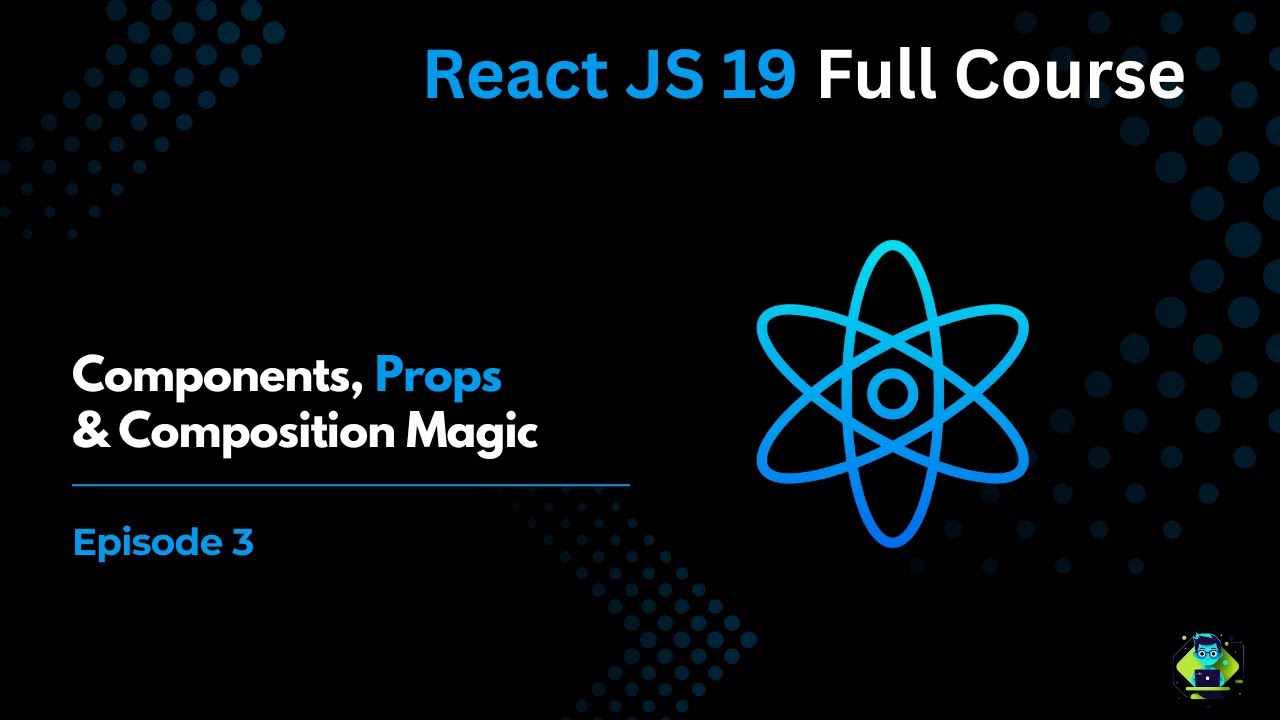Episode 3: Components, Props & Composition - React JS Full Course 2025