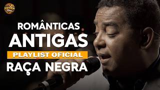 💔 ROMÂNTICAS ANTIGAS INESQUECÍVEIS ✨ PLAYLIST OFICIAL 🔥 RAÇA NEGRA 🎶