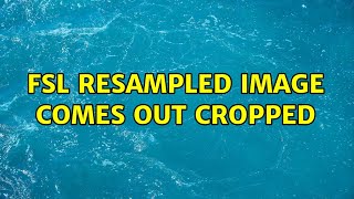 fsl resampled image comes out cropped