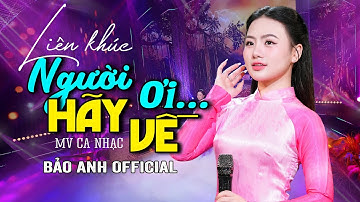 Người Ơi Hãy Về - Bảo Anh Offical 🎵LK Dân Ca Xứ Nghệ Chọn Lọc Hay Nhất | Mở Nghe Triệu Người Mê