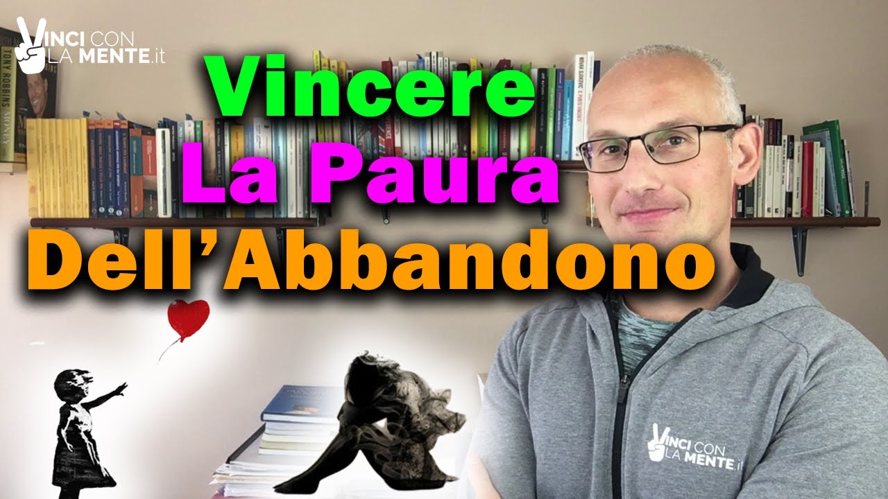 Come Vincere La Paura Dell Abbandono YouTube