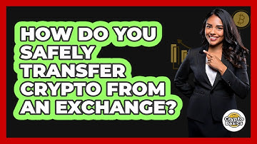 How Do You Safely Transfer Crypto From An Exchange?