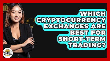Which Cryptocurrency Exchanges Are Best For Short-term Trading? - CryptoBasics360.com