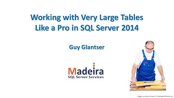 Working with Very Large Tables Like a Pro in SQL Server 2014 - Guy Glantser
