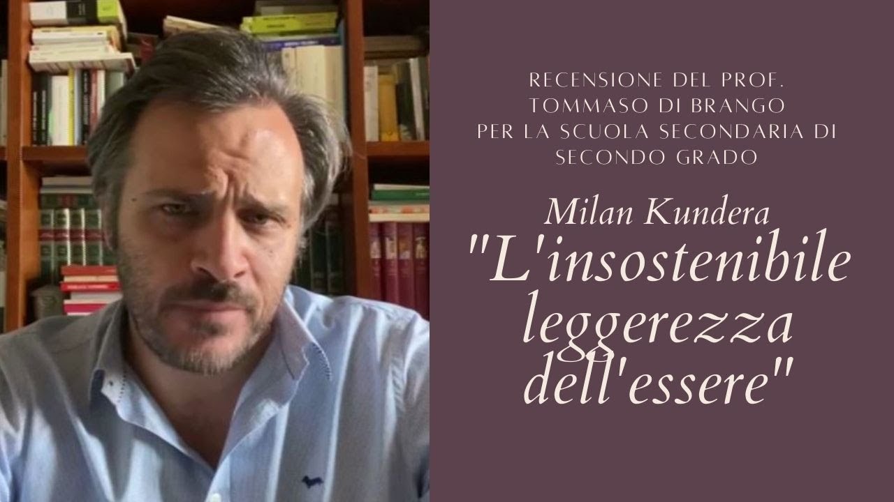 L'INSOSTENIBILE LEGGEREZZA DELL'ESSERE di Milan Kundera a cura del Prof.  Tommaso Di Brango 