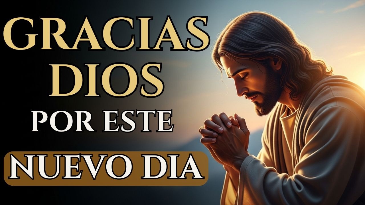 Te doy Gracias Dios por un Nuevo Día | Oración de la Mañana