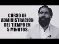 CURSO DE ADMINISTRACIÓN DEL TIEMPO EN 5 MINUTOS | Carlos Muñoz