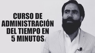 CURSO DE ADMINISTRACIÓN DEL TIEMPO EN 5 MINUTOS | Carlos Muñoz