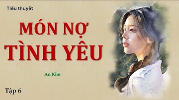 MÓN NỢ TÌNH YÊU - Tập 6 | An Khê | Nghe Truyện Xưa