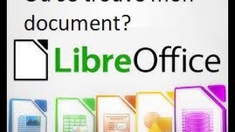 Comment retrouver un fichier, document perdu sur LibreOffice, tous les documents libre office