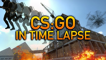CS:GO In Time Lapse