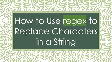 How to Use regex to Replace Characters in a String