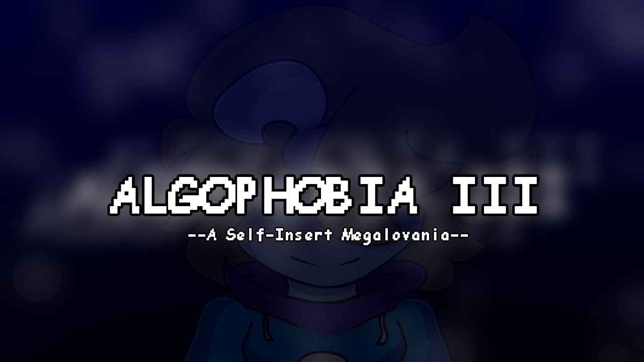 ALGOPHOBIA III // A Self-Insert Megalovania