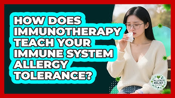 How Does Immunotherapy Teach Your Immune System Allergy Tolerance? - Allergy Relief Guide