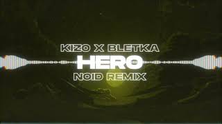 Kizo x Bletka - HERO (NOID Remix)