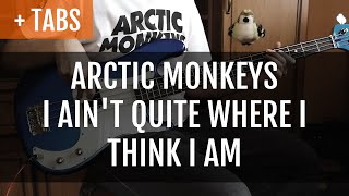 [TABS!] Arctic Monkeys - I Ain’t Quite Where I Think I Am (Bass Cover)