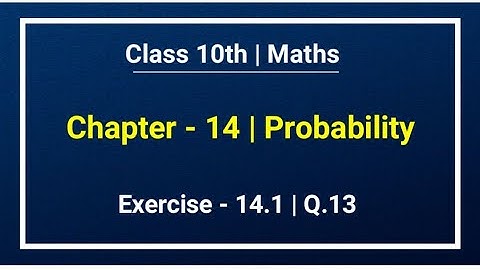 Class 10th Maths | Chapter - 14 | Exercise -14.1| Q.13 | Probability | New Ncert Book