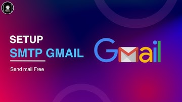Hướng dẫn Setup - Cài đặt SMTP Gmail để gửi mail miễn phí | XoanDev