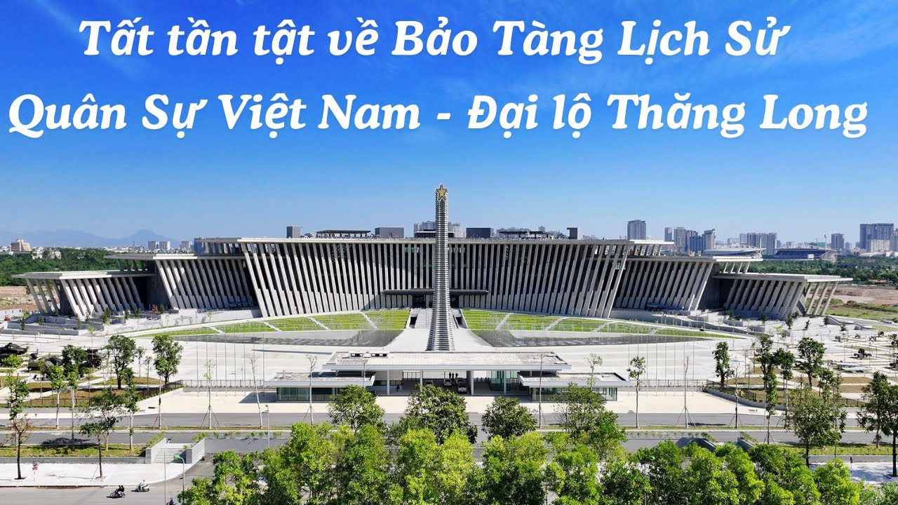 Bảo Tàng Lịch Sử Quân Sự Việt Nam Mới tại Đại lộ Thăng Long có thể bạn ...
