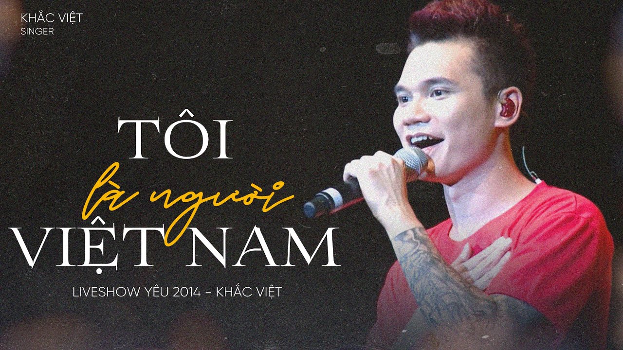 Tôi Là Người Việt Nam - Khắc Việt「Live Show Yêu 2014」