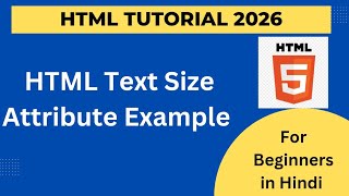 HTML Text Size Attribute Explanation | HTML Text Size Attribute | HTML5 Course 2026