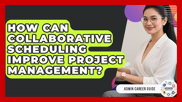 How Can Collaborative Scheduling Improve Project Management? - Admin Career Guide