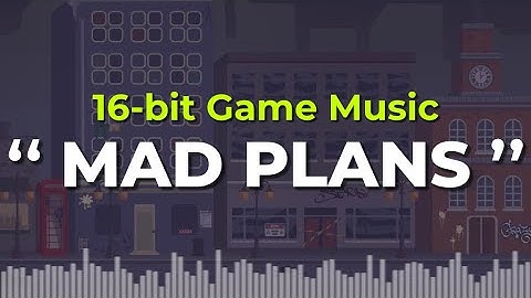 Quirky 16-bit Chiptune | Background Music for Games | Mad Plans