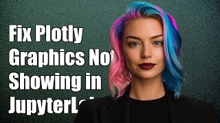 How to Fix Plotly Graphics Not Showing in JupyterLab: Troubleshooting Guide