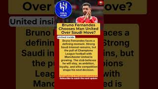 Bruno Fernandes Transfer Update: Saudi Interest vs Champions League Dream at Manchester United
