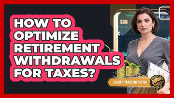 How To Optimize Retirement Withdrawals For Taxes?