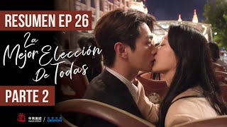 RESUMEN EP 26 PARTE 2 ▶ Drama: La Mejor Elección De Todas - Best Choice Ever - 承欢记