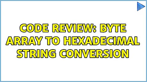 Code Review: Byte Array to Hexadecimal String Conversion (2 Solutions!!)