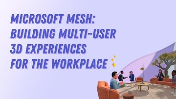 Introducing Microsoft Mesh: Building multi-user 3D experiences for the workplace