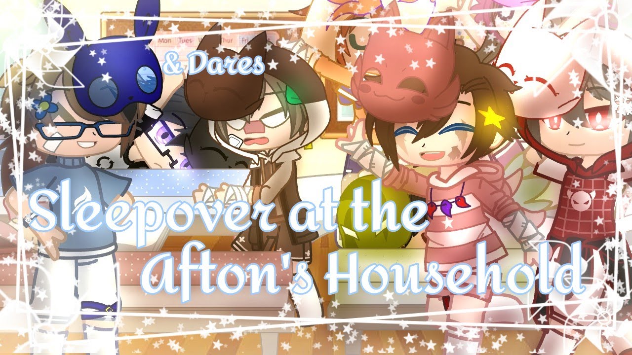 Sleepover at the Afton's Household & Dares||