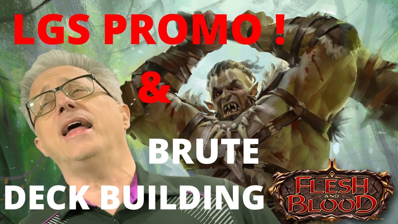 Flesh and Blood TCG - Local Game Store Promo & Brute Deck Building !