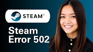 Steam Error 502 (Step By Step Fix Guide)