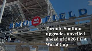Toronto Stadium upgrades unveiled ahead of 2026 FIFA World Cup