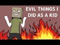 EVIL THINGS I DID AS A KID