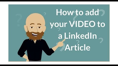 How to add video to a LinkedIn Article - yourcharlesalexander