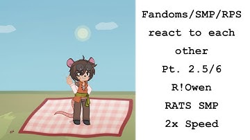 Fandoms/SMPS/RPS react to each other / R!Owen / Rats SMP / Pt. 2.5/6 /2x speed